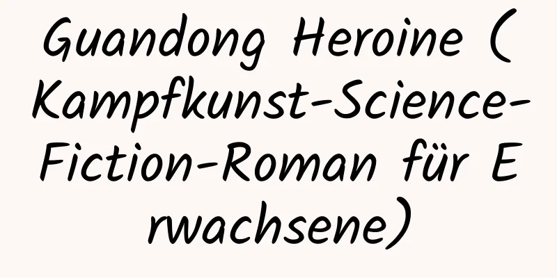 Guandong Heroine (Kampfkunst-Science-Fiction-Roman für Erwachsene)