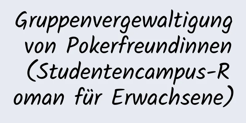 Gruppenvergewaltigung von Pokerfreundinnen (Studentencampus-Roman für Erwachsene)