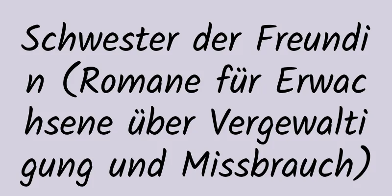 Schwester der Freundin (Romane für Erwachsene über Vergewaltigung und Missbrauch)