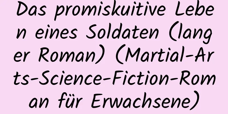 Das promiskuitive Leben eines Soldaten (langer Roman) (Martial-Arts-Science-Fiction-Roman für Erwachsene)