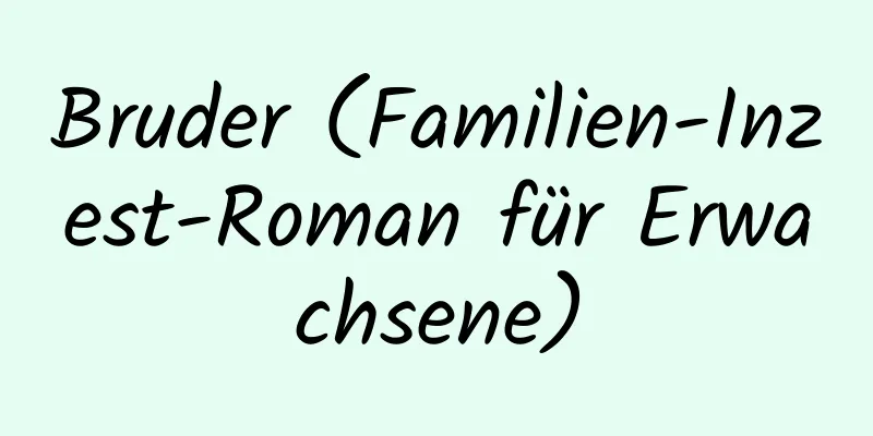 Bruder (Familien-Inzest-Roman für Erwachsene)