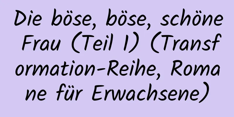 Die böse, böse, schöne Frau (Teil 1) (Transformation-Reihe, Romane für Erwachsene)