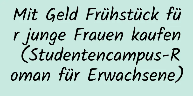 Mit Geld Frühstück für junge Frauen kaufen (Studentencampus-Roman für Erwachsene)