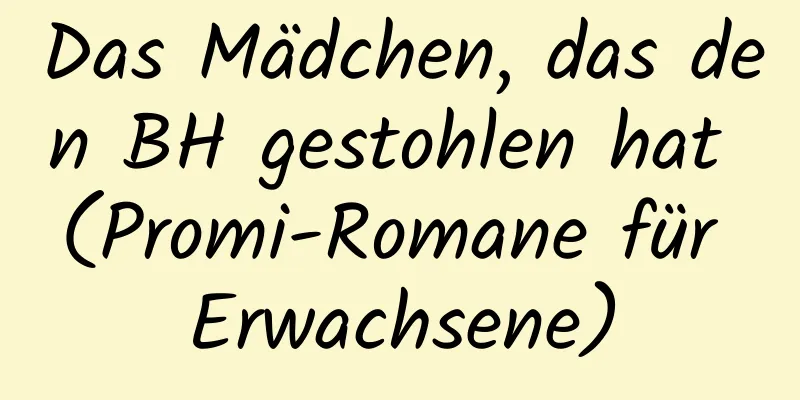 Das Mädchen, das den BH gestohlen hat (Promi-Romane für Erwachsene)