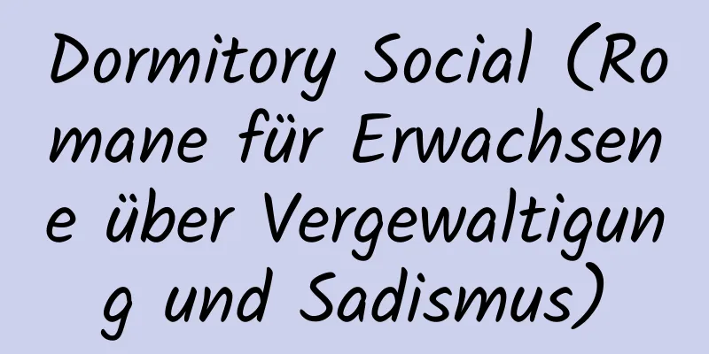 Dormitory Social (Romane für Erwachsene über Vergewaltigung und Sadismus)