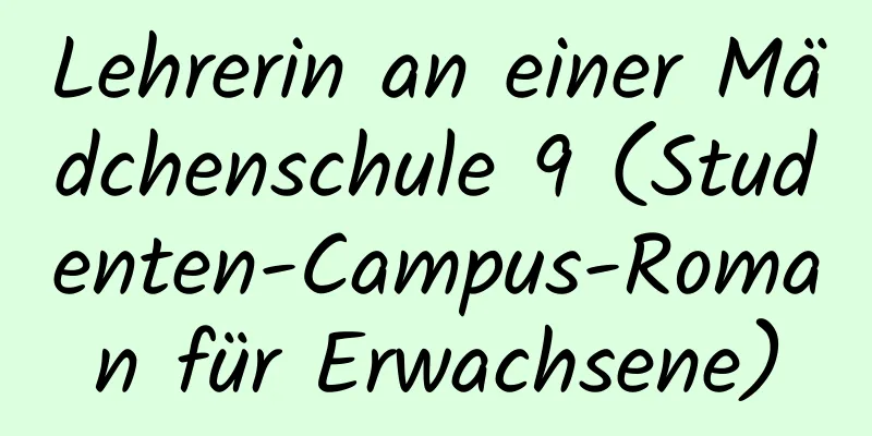 Lehrerin an einer Mädchenschule 9 (Studenten-Campus-Roman für Erwachsene)