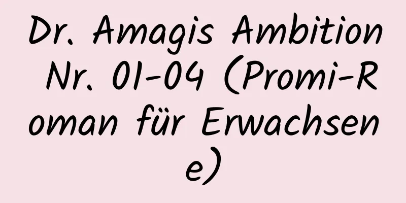 Dr. Amagis Ambition Nr. 01-04 (Promi-Roman für Erwachsene)