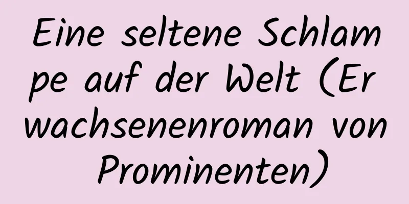 Eine seltene Schlampe auf der Welt (Erwachsenenroman von Prominenten)