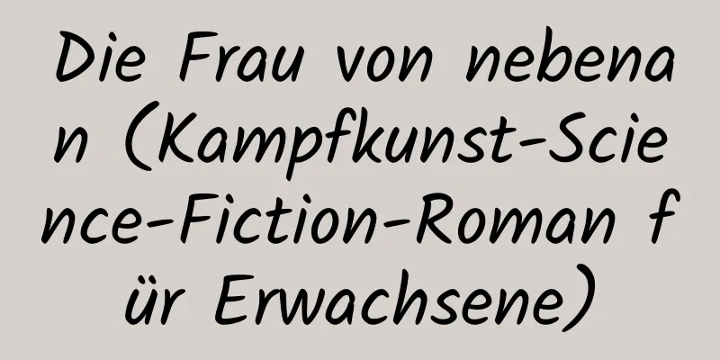 Die Frau von nebenan (Kampfkunst-Science-Fiction-Roman für Erwachsene)