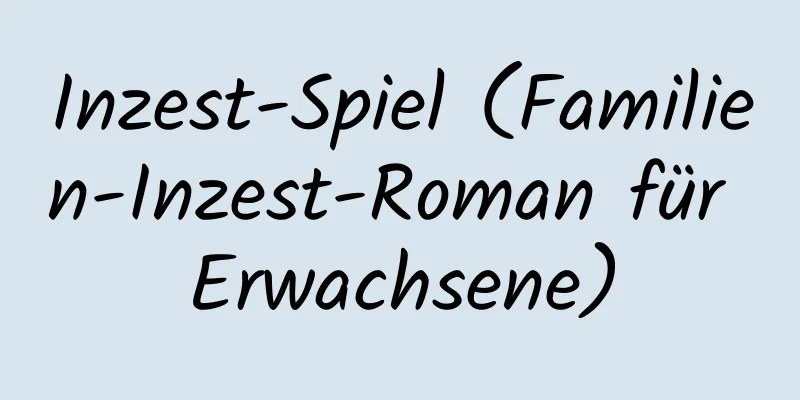 Inzest-Spiel (Familien-Inzest-Roman für Erwachsene)