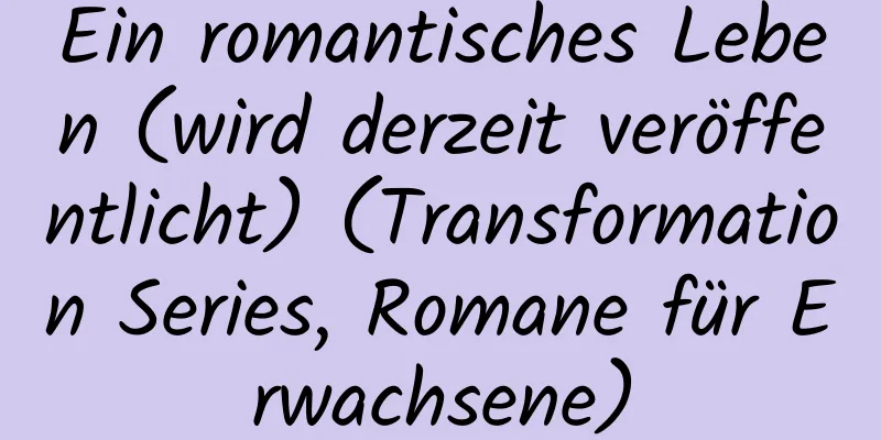 Ein romantisches Leben (wird derzeit veröffentlicht) (Transformation Series, Romane für Erwachsene)