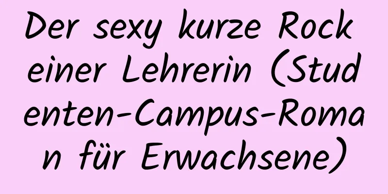 Der sexy kurze Rock einer Lehrerin (Studenten-Campus-Roman für Erwachsene)