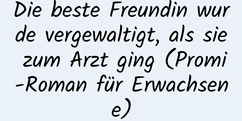 Die beste Freundin wurde vergewaltigt, als sie zum Arzt ging (Promi-Roman für Erwachsene)