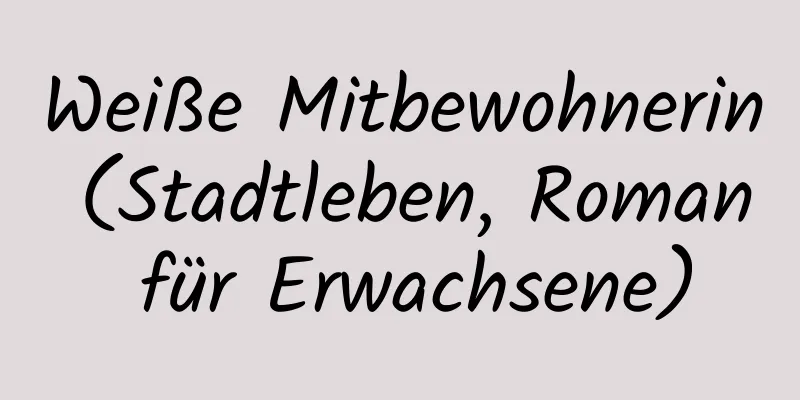 Weiße Mitbewohnerin (Stadtleben, Roman für Erwachsene)