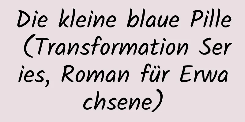 Die kleine blaue Pille (Transformation Series, Roman für Erwachsene)