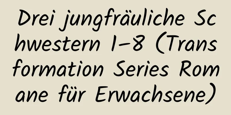 Drei jungfräuliche Schwestern 1–8 (Transformation Series Romane für Erwachsene)