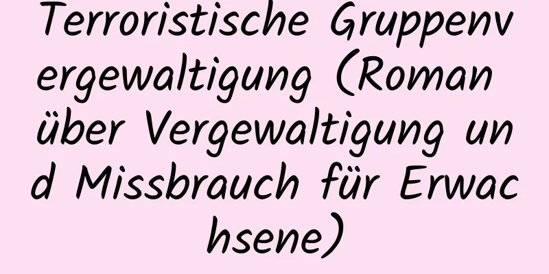 Terroristische Gruppenvergewaltigung (Roman über Vergewaltigung und Missbrauch für Erwachsene)