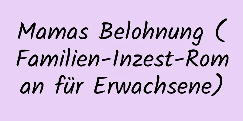 Mamas Belohnung (Familien-Inzest-Roman für Erwachsene)