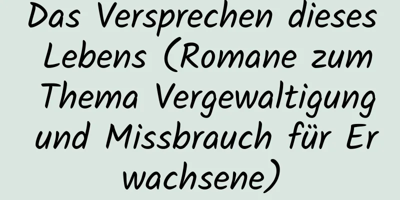 Das Versprechen dieses Lebens (Romane zum Thema Vergewaltigung und Missbrauch für Erwachsene)