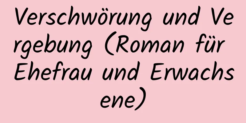 Verschwörung und Vergebung (Roman für Ehefrau und Erwachsene)