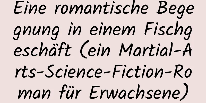 Eine romantische Begegnung in einem Fischgeschäft (ein Martial-Arts-Science-Fiction-Roman für Erwachsene)