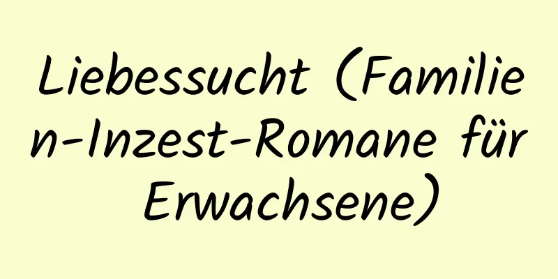 Liebessucht (Familien-Inzest-Romane für Erwachsene)