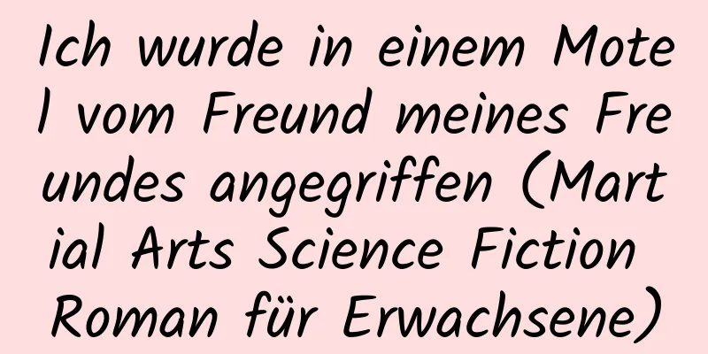 Ich wurde in einem Motel vom Freund meines Freundes angegriffen (Martial Arts Science Fiction Roman für Erwachsene)