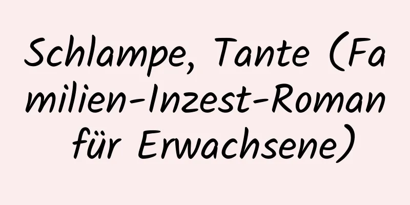 Schlampe, Tante (Familien-Inzest-Roman für Erwachsene)