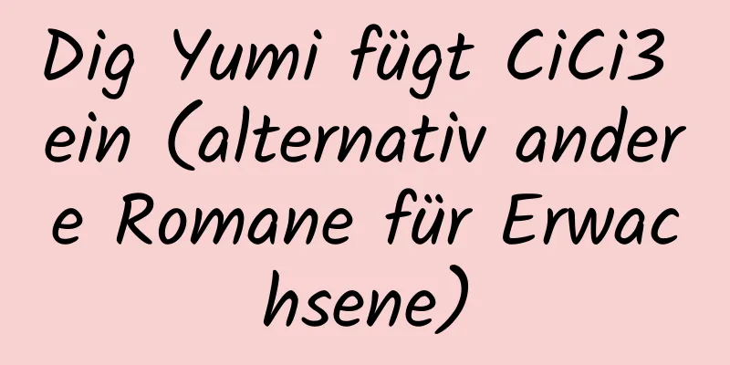 Dig Yumi fügt CiCi3 ein (alternativ andere Romane für Erwachsene)