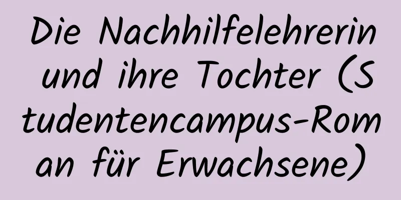 Die Nachhilfelehrerin und ihre Tochter (Studentencampus-Roman für Erwachsene)