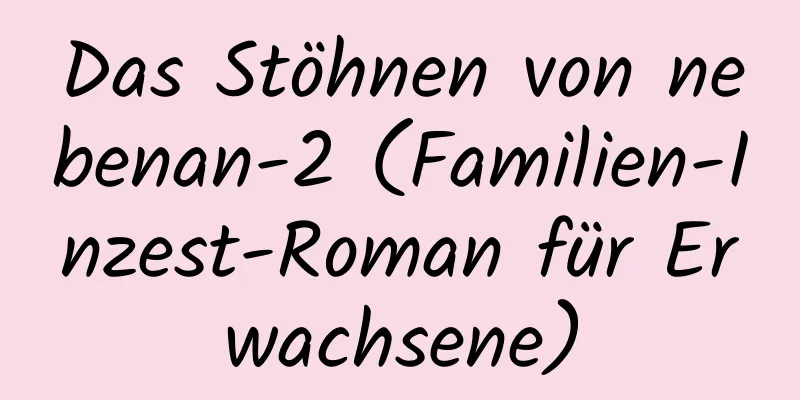 Das Stöhnen von nebenan-2 (Familien-Inzest-Roman für Erwachsene)