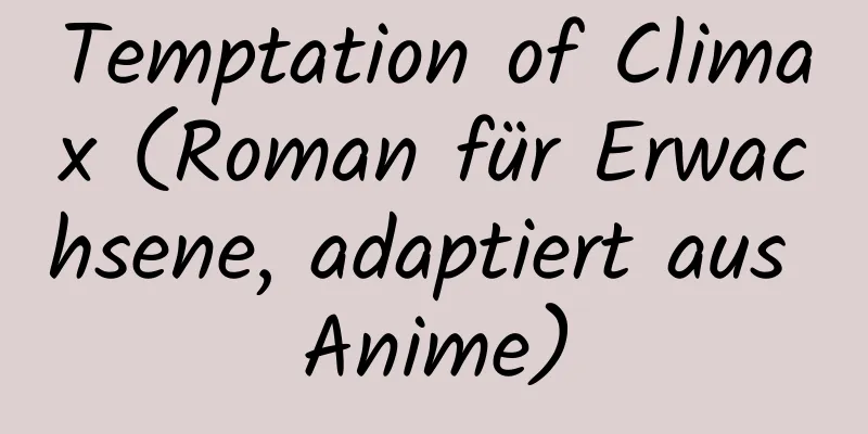 Temptation of Climax (Roman für Erwachsene, adaptiert aus Anime)