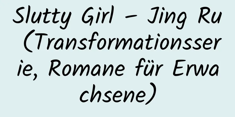 Slutty Girl – Jing Ru (Transformationsserie, Romane für Erwachsene)