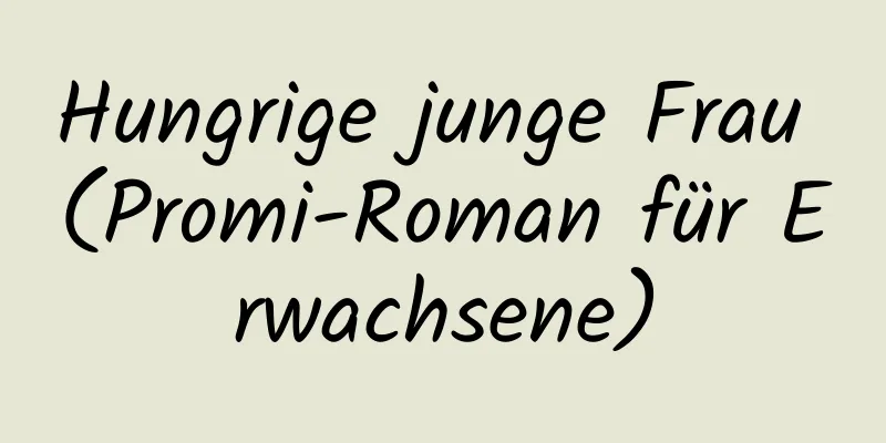 Hungrige junge Frau (Promi-Roman für Erwachsene)