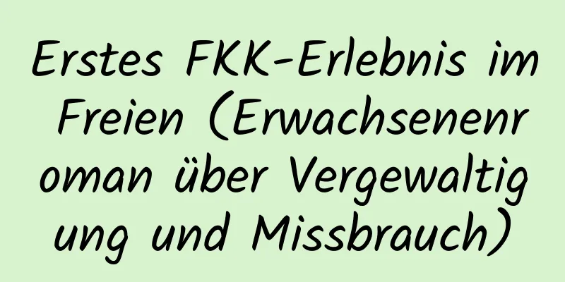 Erstes FKK-Erlebnis im Freien (Erwachsenenroman über Vergewaltigung und Missbrauch)