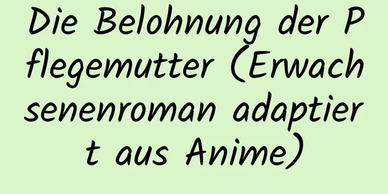 Die Belohnung der Pflegemutter (Erwachsenenroman adaptiert aus Anime)