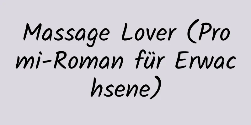 Massage Lover (Promi-Roman für Erwachsene)