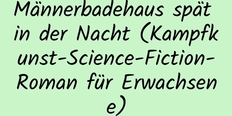 Männerbadehaus spät in der Nacht (Kampfkunst-Science-Fiction-Roman für Erwachsene)