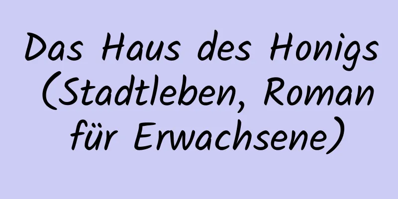 Das Haus des Honigs (Stadtleben, Roman für Erwachsene)