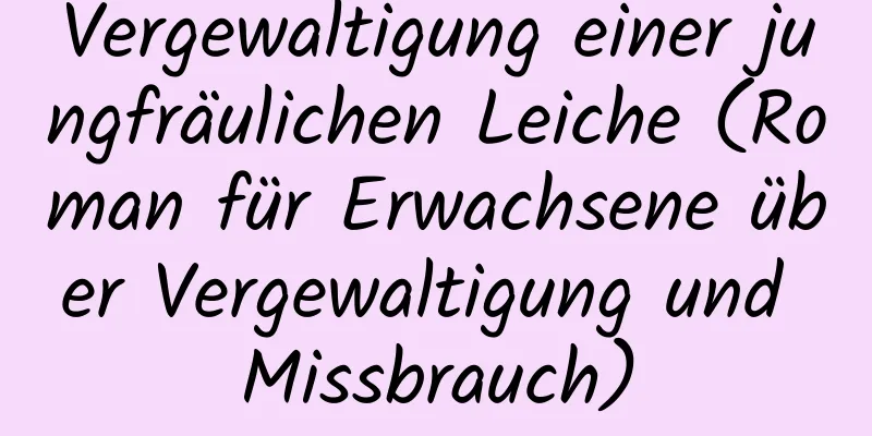 Vergewaltigung einer jungfräulichen Leiche (Roman für Erwachsene über Vergewaltigung und Missbrauch)