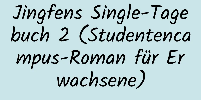 Jingfens Single-Tagebuch 2 (Studentencampus-Roman für Erwachsene)