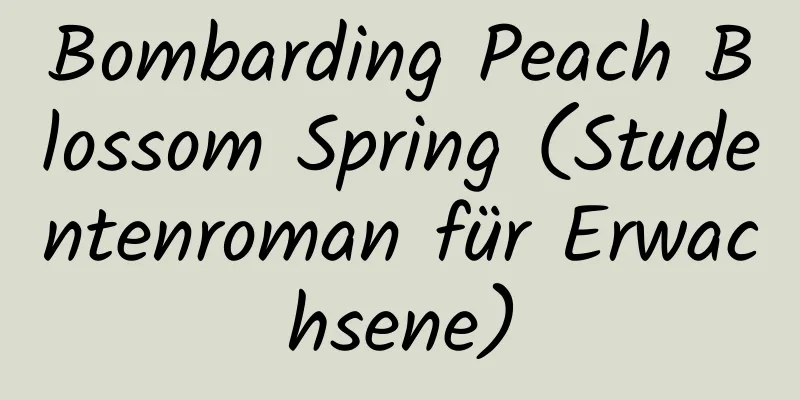 Bombarding Peach Blossom Spring (Studentenroman für Erwachsene)