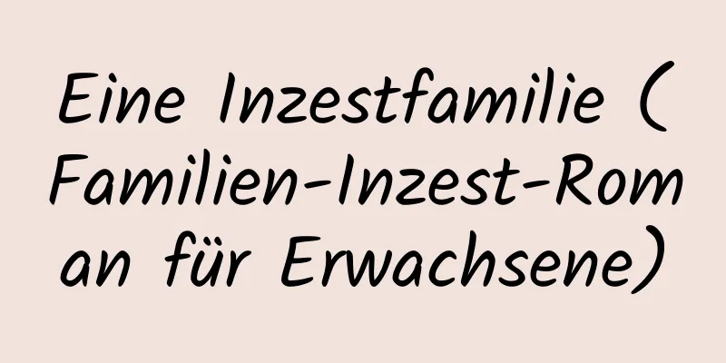 Eine Inzestfamilie (Familien-Inzest-Roman für Erwachsene)