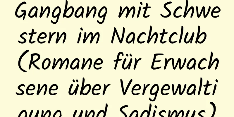 Gangbang mit Schwestern im Nachtclub (Romane für Erwachsene über Vergewaltigung und Sadismus)