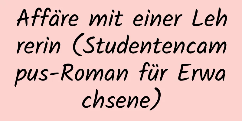 Affäre mit einer Lehrerin (Studentencampus-Roman für Erwachsene)