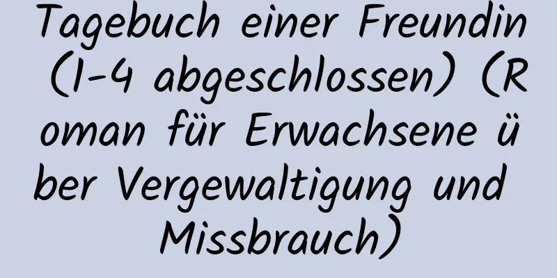 Tagebuch einer Freundin (1-4 abgeschlossen) (Roman für Erwachsene über Vergewaltigung und Missbrauch)