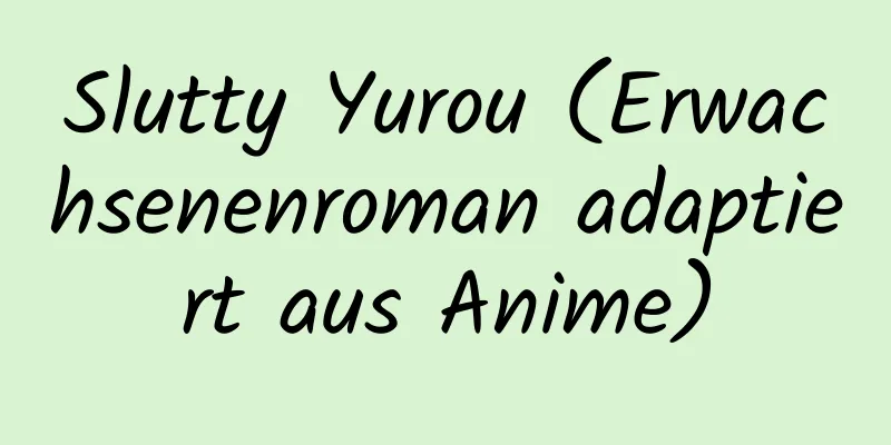 Slutty Yurou (Erwachsenenroman adaptiert aus Anime)