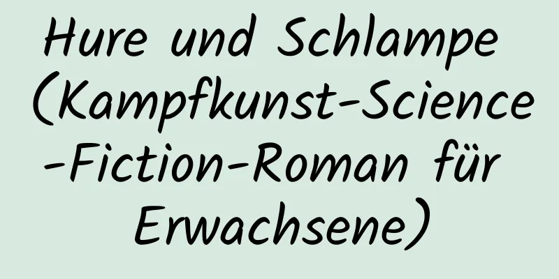 Hure und Schlampe (Kampfkunst-Science-Fiction-Roman für Erwachsene)