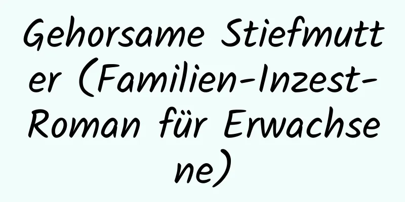 Gehorsame Stiefmutter (Familien-Inzest-Roman für Erwachsene)