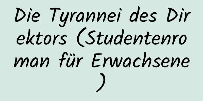 Die Tyrannei des Direktors (Studentenroman für Erwachsene)